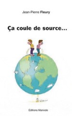 CA COULE DE SOURCE... Un roman sur l'eau CA COULE DE SOURCE... Un roman sur l'eau