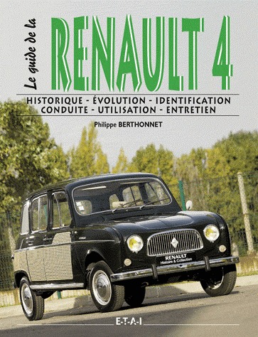 Le guide de la RENAULT 4 - Historique, évolution, identification, conduite, utilisation, entretien