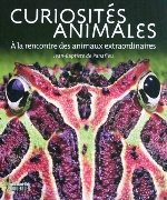 CURIOSITES ANIMALES - A la rencontre des animaux extraordinaires