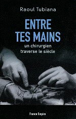 ENTRE TES MAINS - Un chirurgien traverse le siècle