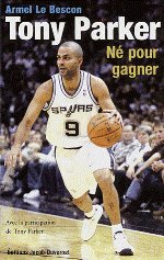 TONY PARKER - Né pour gagner