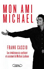 MON AMI MICHAEL - Révélations du confident et assistant de Michael Jackson
