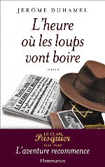 L'HEURE OU LES LOUPS VONT BOIRE - Le Clan Pasquier 1939-1940