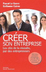 CREER SON ENTREPRISE - Les clés de la réussite par des entrepreneurs