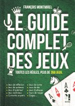LE GUIDE COMPLET DES JEUX - Les règles de plus de 350 jeux d'intérieur et d'extérieur