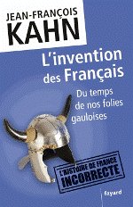 L'INVENTION DES FRANCAIS - Du temps de nos folies gauloises